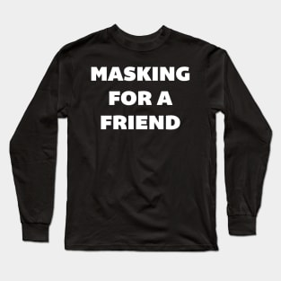 Masking for a Friend Long Sleeve T-Shirt